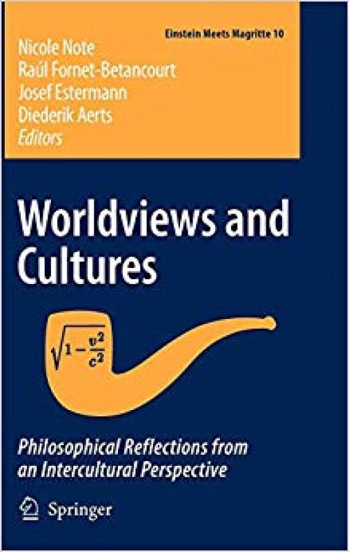 Worldviews and Cultures: Philosophical Reflections from an Intercultural Perspective (Einstein Meets Magritte: An Interdisciplinary Reflection on Science, Nature, Art, Human Action and Society) - 1402045026