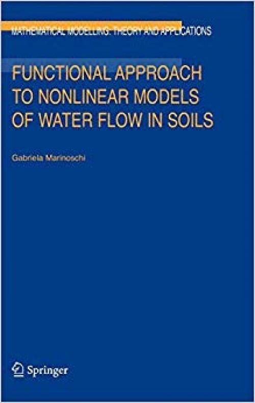 Functional Approach to Nonlinear Models of Water Flow in Soils (Mathematical Modelling: Theory and Applications) - 1402048793