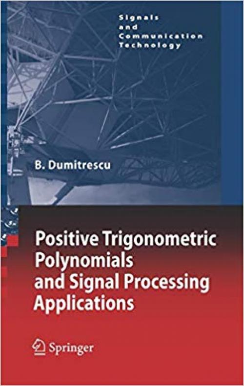 Positive Trigonometric Polynomials and Signal Processing Applications (Signals and Communication Technology) - 1402051247