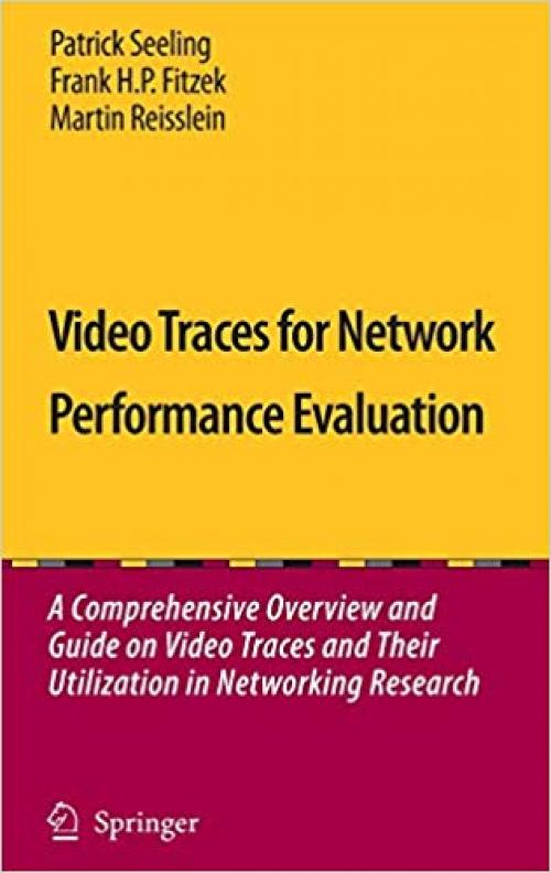 Video Traces for Network Performance Evaluation: A Comprehensive Overview and Guide on Video Traces and Their Utilization in Networking Research - 140205565X