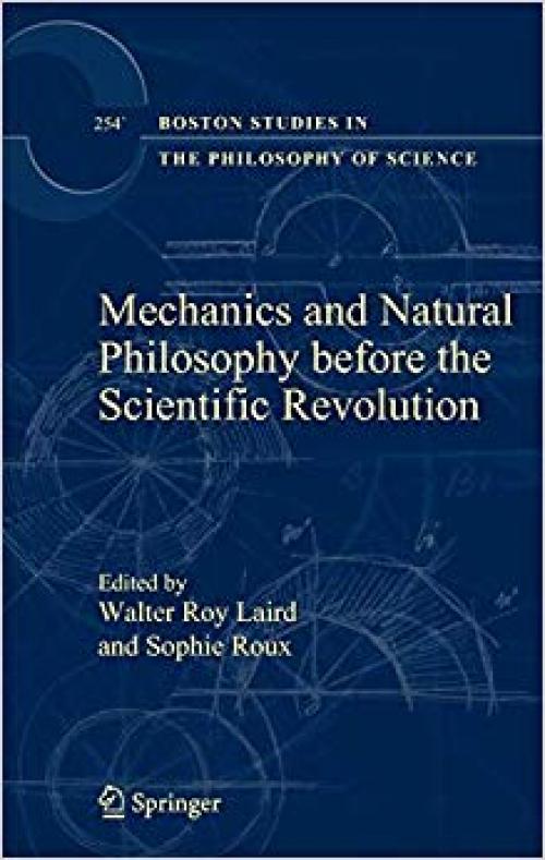 Mechanics and Natural Philosophy before the Scientific Revolution (Boston Studies in the Philosophy and History of Science) - 1402059663