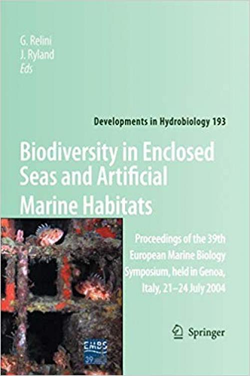 Biodiversity in Enclosed Seas and Artificial Marine Habitats: Proceedings of the 39th European Marine Biology Symposium, held in Genoa, Italy, 21-24 July 2004 (Developments in Hydrobiology) - 1402061552