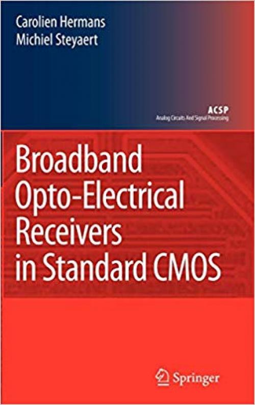 Broadband Opto-Electrical Receivers in Standard CMOS (Analog Circuits and Signal Processing) - 1402062214