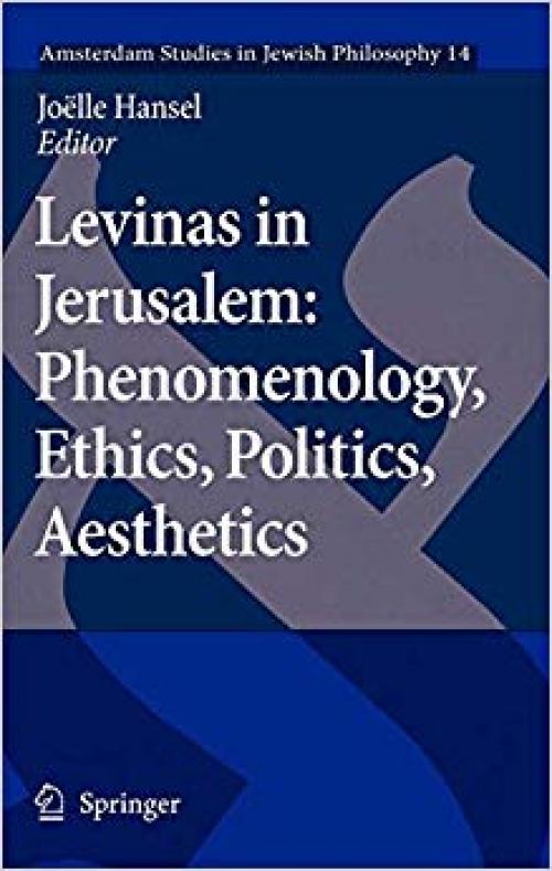 Levinas in Jerusalem: Phenomenology, Ethics, Politics, Aesthetics (Amsterdam Studies in Jewish Philosophy) - 1402062478