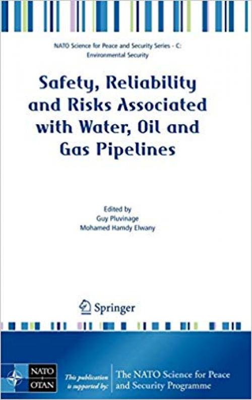 Safety, Reliability and Risks Associated with Water, Oil and Gas Pipelines (NATO Science for Peace and Security Series C: Environmental Security) - 1402065248