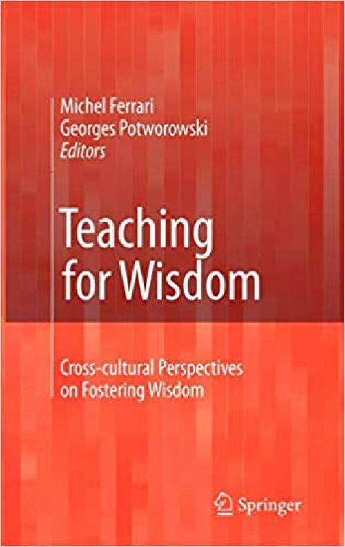 Teaching for Wisdom: Cross-cultural Perspectives on Fostering Wisdom - 1402065310