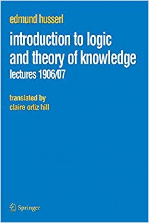 Introduction to Logic and Theory of Knowledge: Lectures 1906/07 (Husserliana: Edmund Husserl – Collected Works) - 1402067267