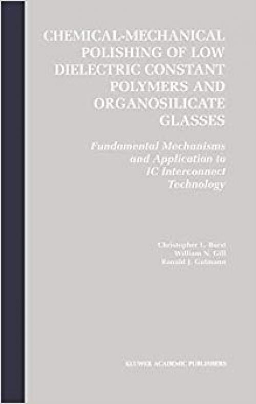 Chemical-Mechanical Polishing of Low Dielectric Constant Polymers and Organosilicate Glasses: Fundamental Mechanisms and Application to IC Interconnect Technology - 1402071930