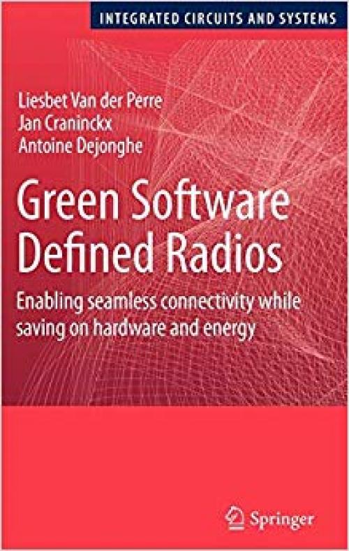 Green Software Defined Radios: Enabling seamless connectivity while saving on hardware and energy (Integrated Circuits and Systems) - 140208210X