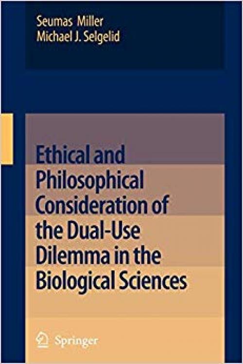 Ethical and Philosophical Consideration of the Dual-Use Dilemma in the Biological Sciences - 1402083114