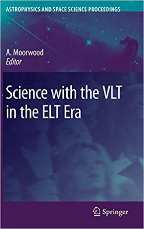 Science with the VLT in the ELT Era (Astrophysics and Space Science Proceedings) - 1402091893