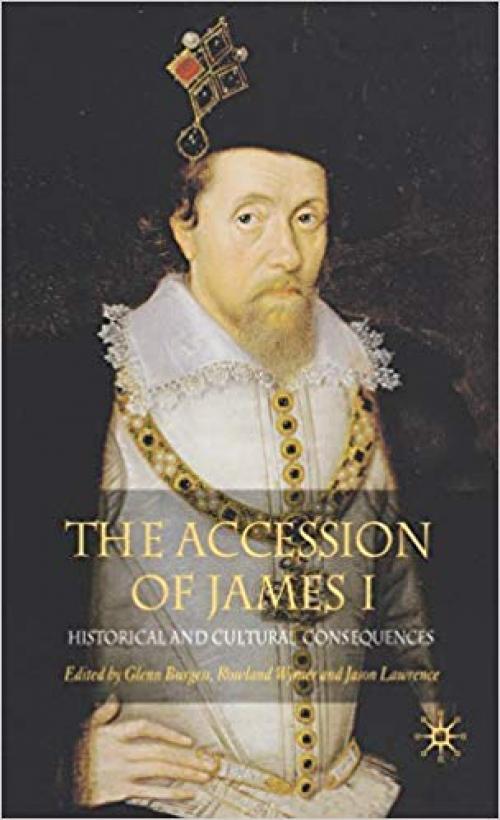 The Accession of James I: Historical and Cultural Consequences - 1403948992