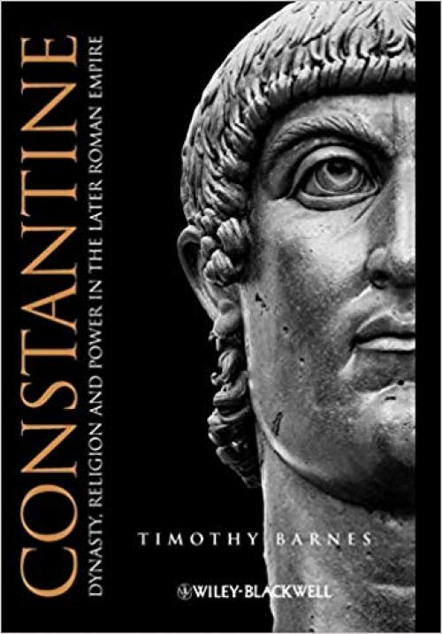 Constantine: Dynasty, Religion and Power in the Later Roman Empire - 1405117273