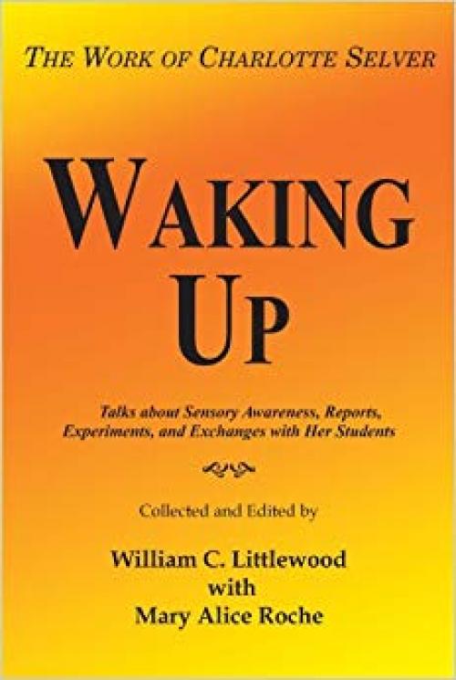 Waking Up: The Work of Charlotte Selver - 1418493759