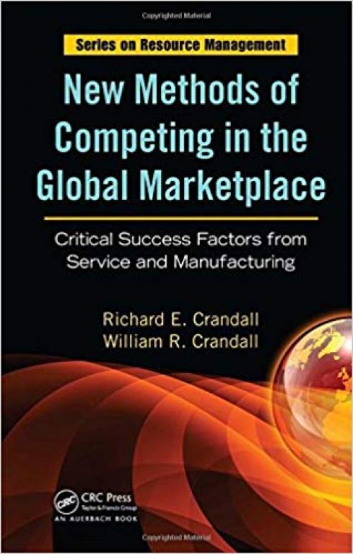 New Methods of Competing in the Global Marketplace: Critical Success Factors from Service and Manufacturing (Resource Management) - 1420051261