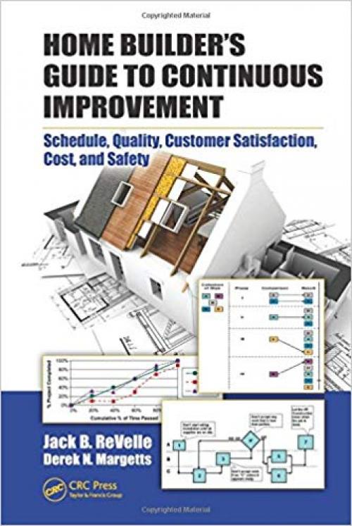 Home Builder's Guide to Continuous Improvement: Schedule, Quality, Customer Satisfaction, Cost, and Safety - 1420055070