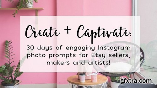 Create + Captivate: 30 days of engaging Instagram photo prompts for Etsy sellers, makers and artists