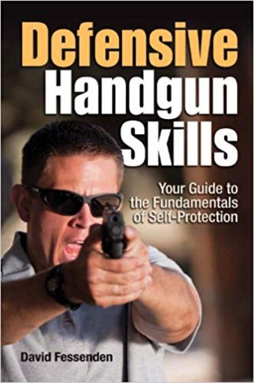 Defensive Handgun Skills: Your Guide to Fundamentals for Self-Protection - 144021381X