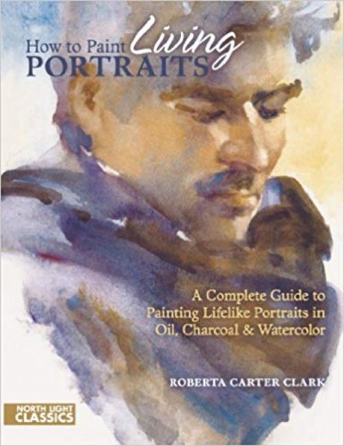 How to Paint Living Portraits (North Light Classics) - 1440303932