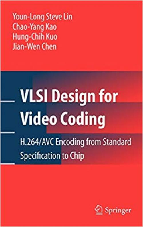 VLSI Design for Video Coding: H.264/AVC Encoding from Standard Specification to Chip - 1441909583