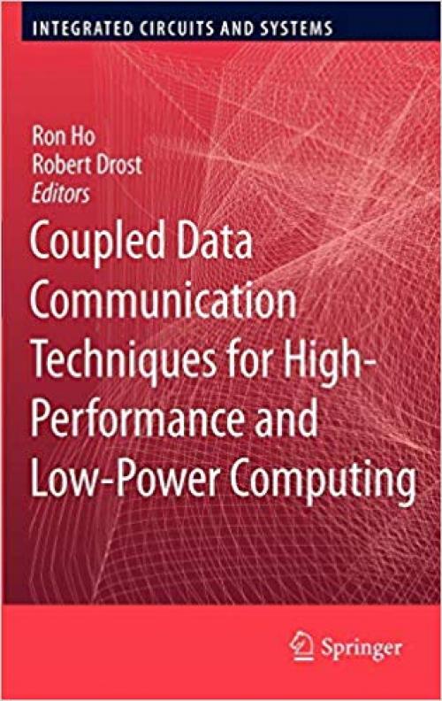 Coupled Data Communication Techniques for High-Performance and Low-Power Computing (Integrated Circuits and Systems) - 1441965874
