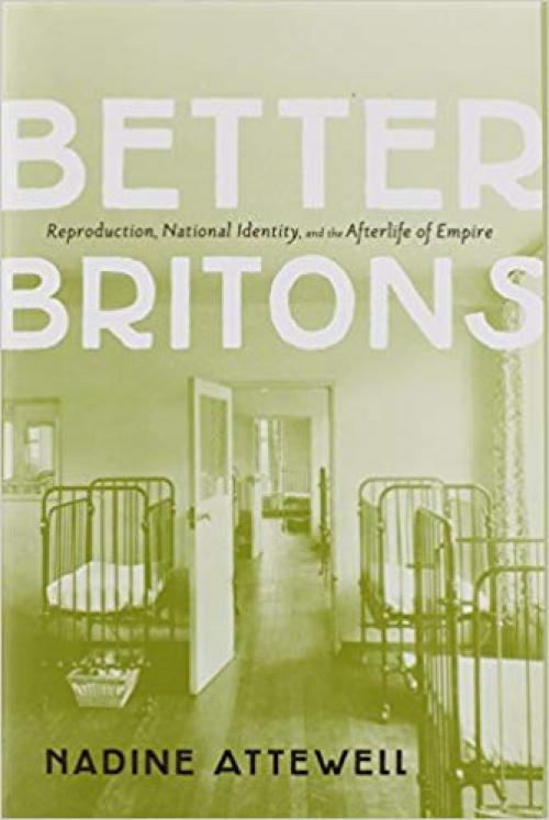Better Britons: Reproduction, National Identity, and the Afterlife of Empire - 1442647027
