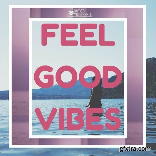 Out Of Your Shell Feel Good Vibes WAV MiDi