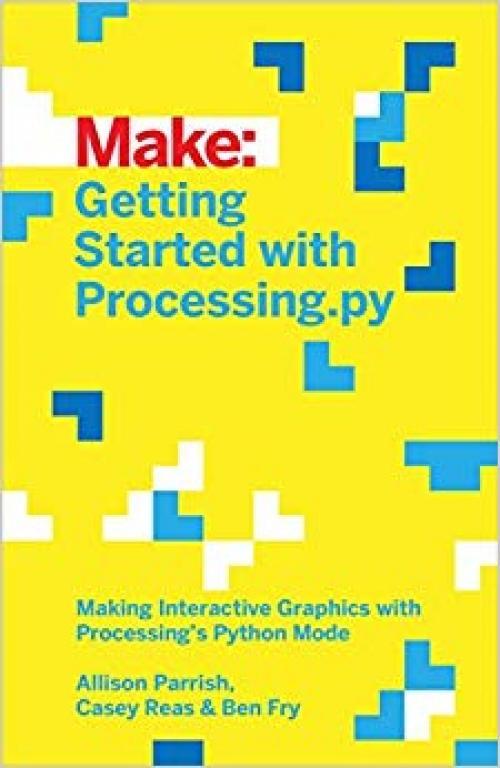 Getting Started with Processing.py: Making Interactive Graphics with Processing's Python Mode (Make:) - 1457186837