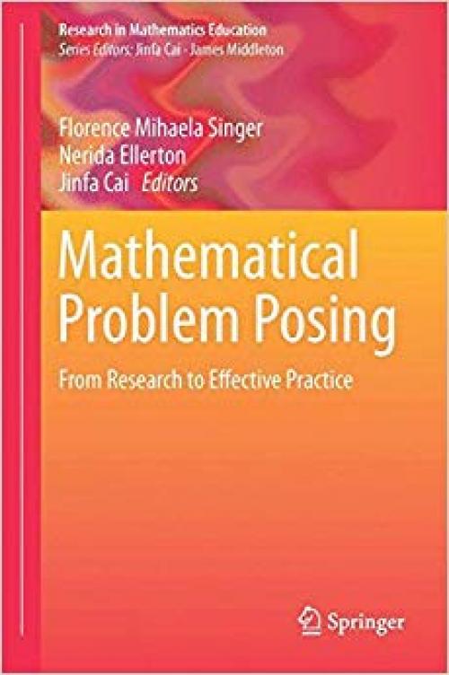 Mathematical Problem Posing: From Research to Effective Practice (Research in Mathematics Education) - 1461462576