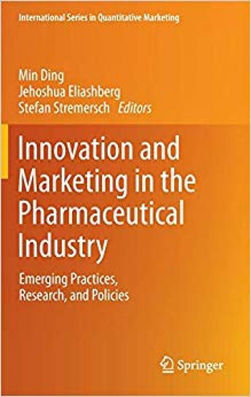 Innovation and Marketing in the Pharmaceutical Industry: Emerging Practices, Research, and Policies (International Series in Quantitative Marketing) - 1461478006