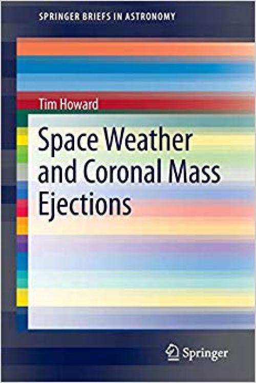 Space Weather and Coronal Mass Ejections (SpringerBriefs in Astronomy) - 1461479746