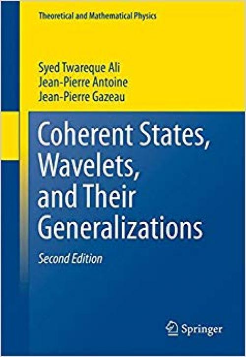 Coherent States, Wavelets, and Their Generalizations (Theoretical and Mathematical Physics) - 1461485347