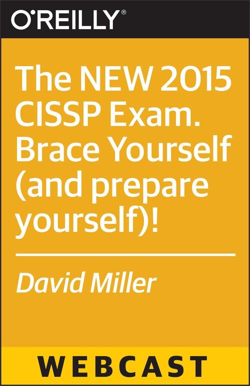 Oreilly - The NEW 2015 CISSP Exam. Brace Yourself (and prepare yourself)! - 9781491936498