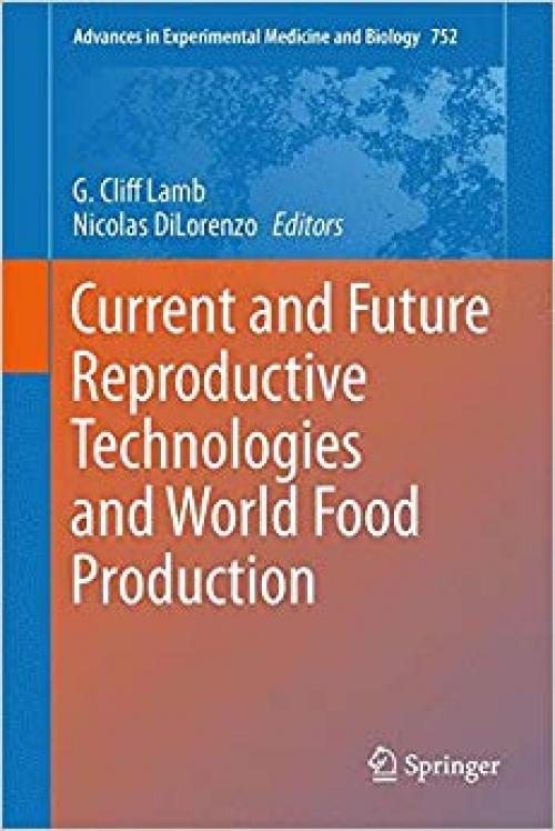 Current and Future Reproductive Technologies and World Food Production (Advances in Experimental Medicine and Biology) - 1461488869