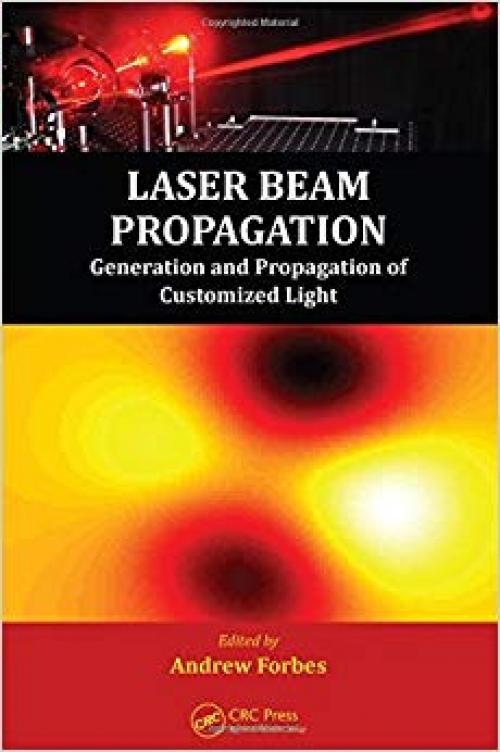 Laser Beam Propagation: Generation and Propagation of Customized Light - 1466554398