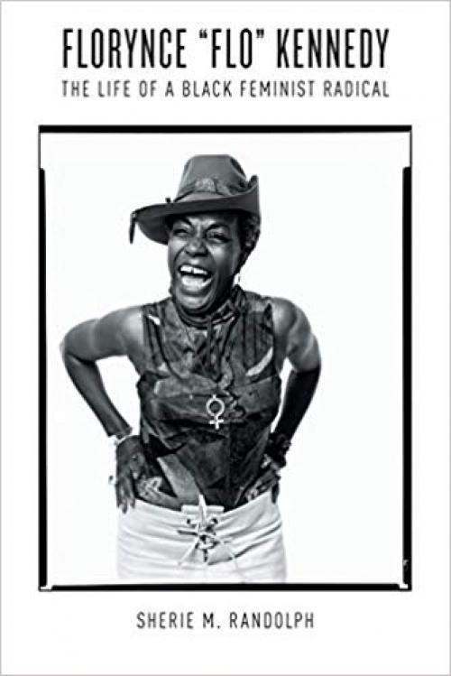 Florynce "Flo" Kennedy: The Life of a Black Feminist Radical (Gender and American Culture) - 146964231X
