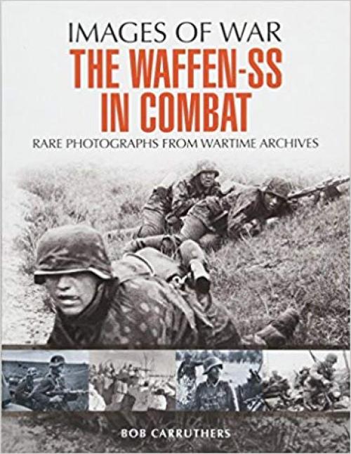 The Waffen SS in Combat: A Photographic History (Images of War) - 1473833531