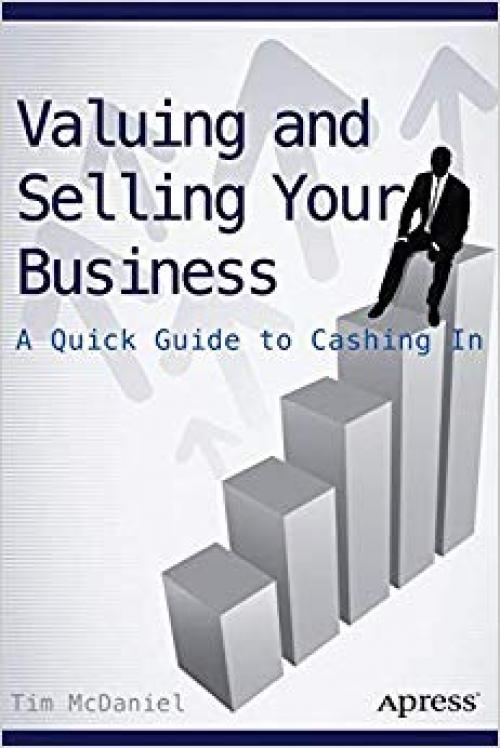 Valuing and Selling Your Business: A Quick Guide to Cashing In - 1484208455