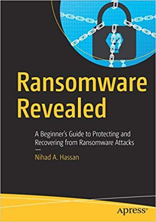 Ransomware Revealed: A Beginner’s Guide to Protecting and Recovering from Ransomware Attacks - 1484242548