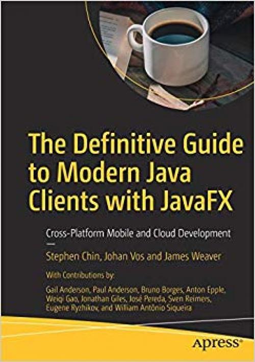 The Definitive Guide to Modern Java Clients with JavaFX: Cross-Platform Mobile and Cloud Development - 1484249259