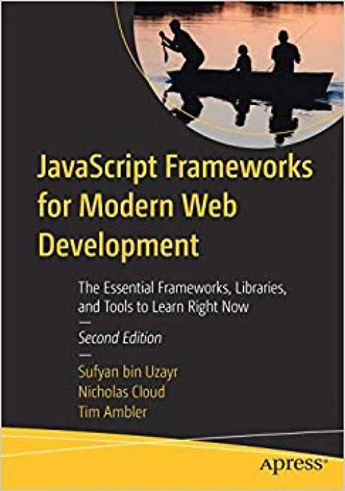 JavaScript Frameworks for Modern Web Development: The Essential Frameworks, Libraries, and Tools to Learn Right Now - 1484249941