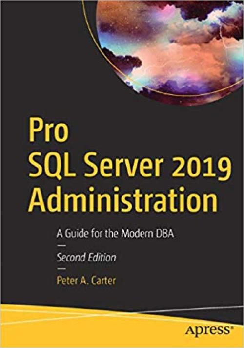 Pro SQL Server 2019 Administration: A Guide for the Modern DBA - 1484250885
