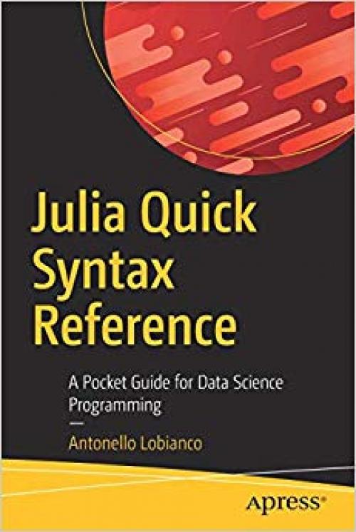 Julia Quick Syntax Reference: A Pocket Guide for Data Science Programming - 148425189X