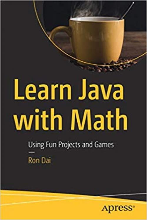 Learn Java with Math: Using Fun Projects and Games - 148425208X