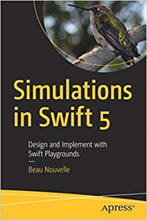 Simulations in Swift 5: Design and Implement with Swift Playgrounds - 1484253361