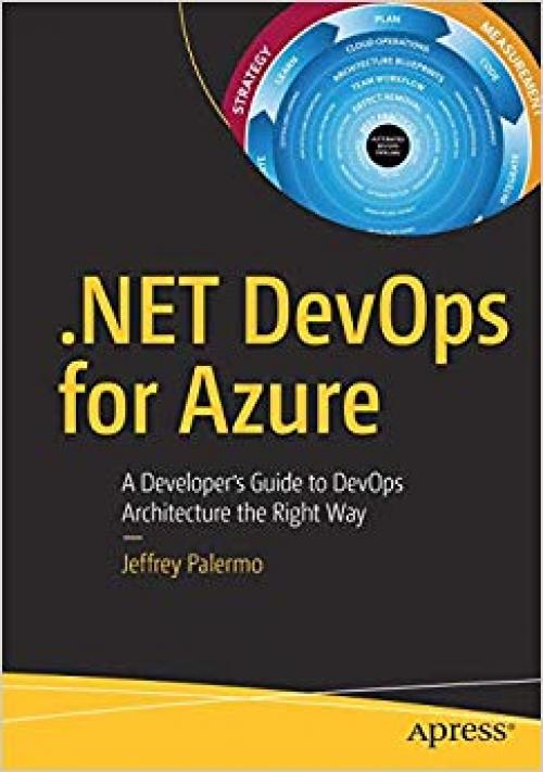 .NET DevOps for Azure: A Developer's Guide to DevOps Architecture the Right Way - 1484253426