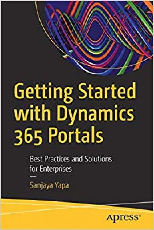 Getting Started with Dynamics 365 Portals: Best Practices and Solutions for Enterprises - 1484253450