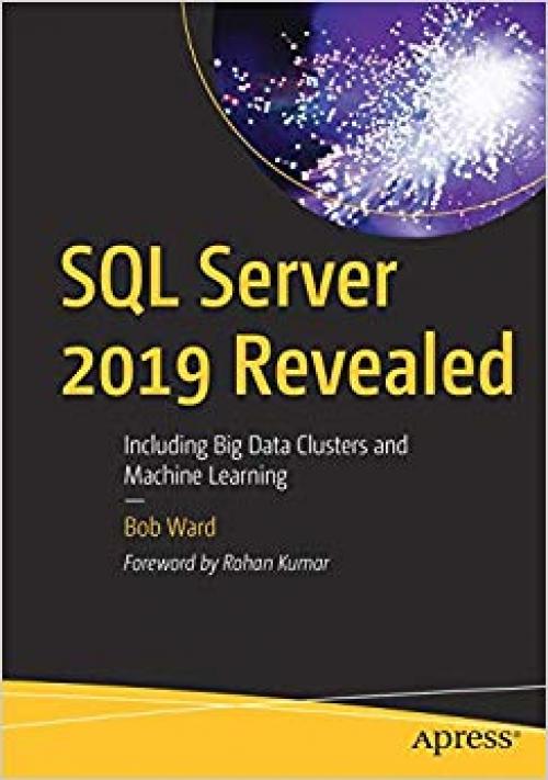 SQL Server 2019 Revealed: Including Big Data Clusters and Machine Learning - 148425418X