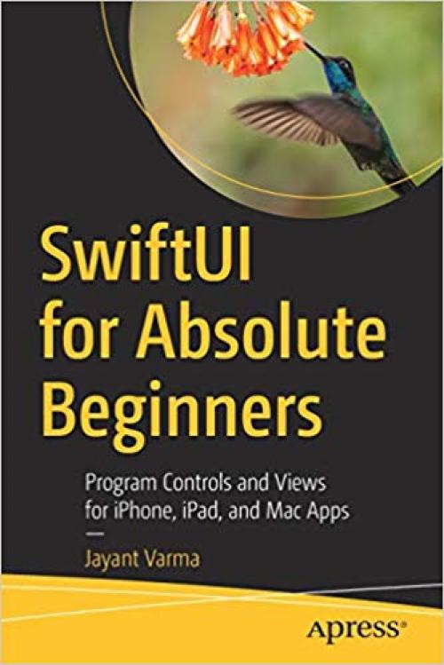 SwiftUI for Absolute Beginners: Program Controls and Views for iPhone, iPad, and Mac Apps - 1484255151