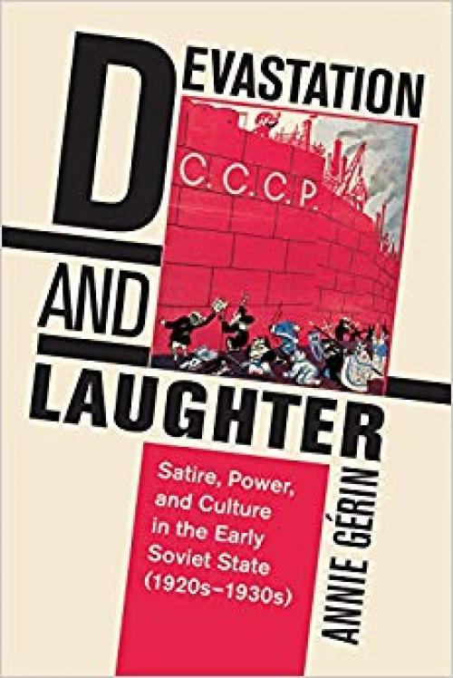 Devastation and Laughter: Satire, Power, and Culture in the Early Soviet State (1920s-1930s) - 1487502435